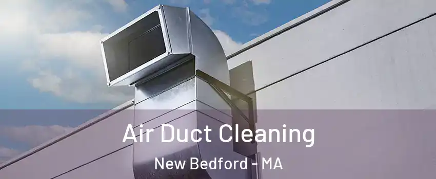  Air Duct Cleaning New Bedford - MA