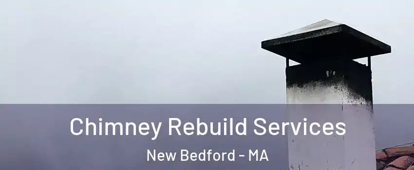 Chimney Rebuild Services New Bedford - MA