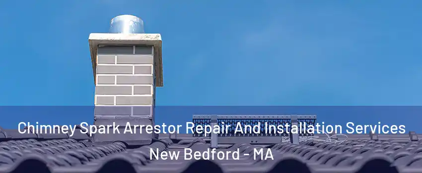  Chimney Spark Arrestor Repair And Installation Services New Bedford - MA
