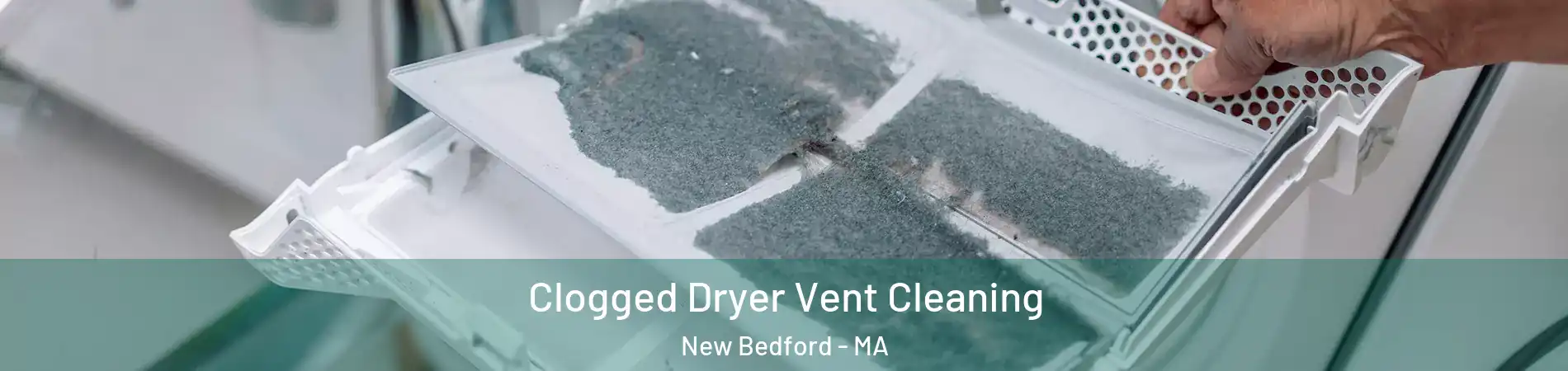  Clogged Dryer Vent Cleaning New Bedford - MA