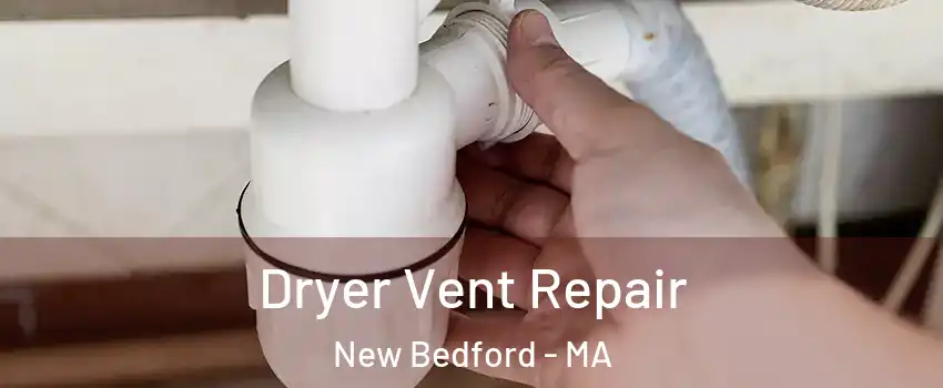  Dryer Vent Repair New Bedford - MA