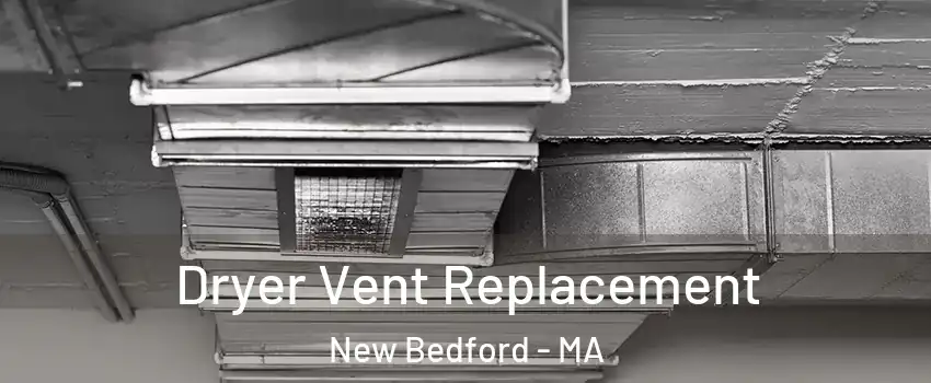  Dryer Vent Replacement New Bedford - MA