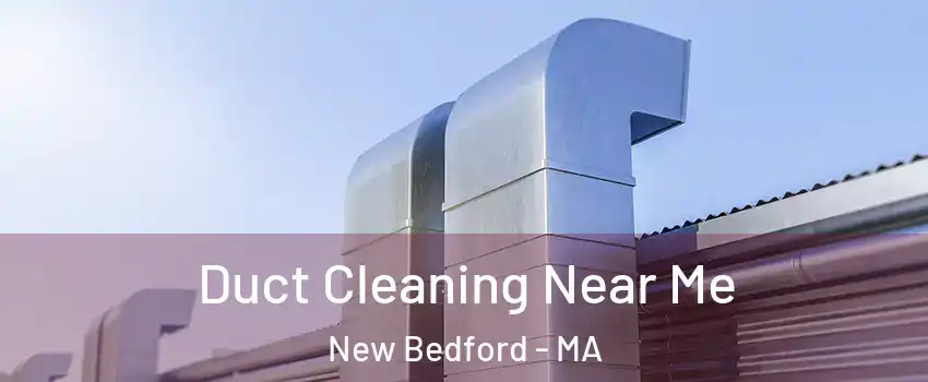  Duct Cleaning Near Me New Bedford - MA