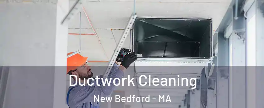  Ductwork Cleaning New Bedford - MA
