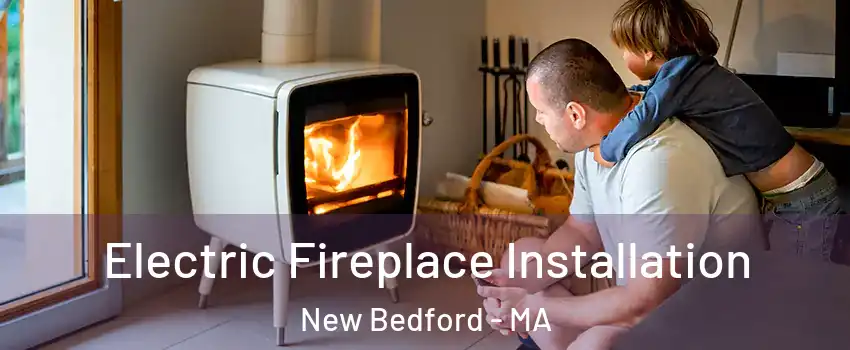  Electric Fireplace Installation New Bedford - MA