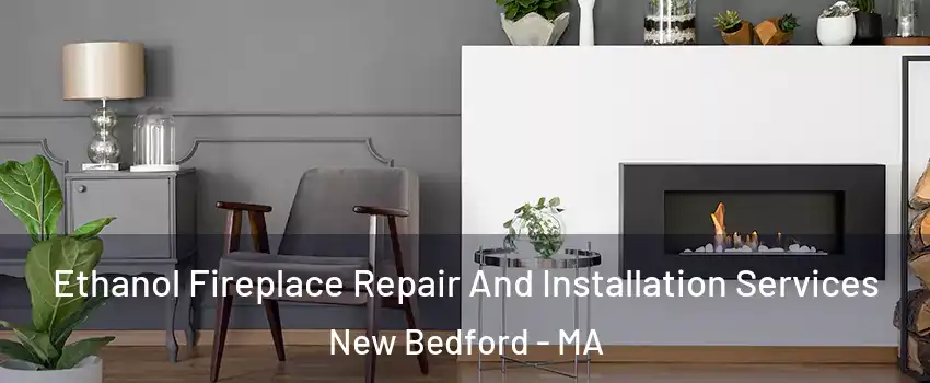  Ethanol Fireplace Repair And Installation Services New Bedford - MA