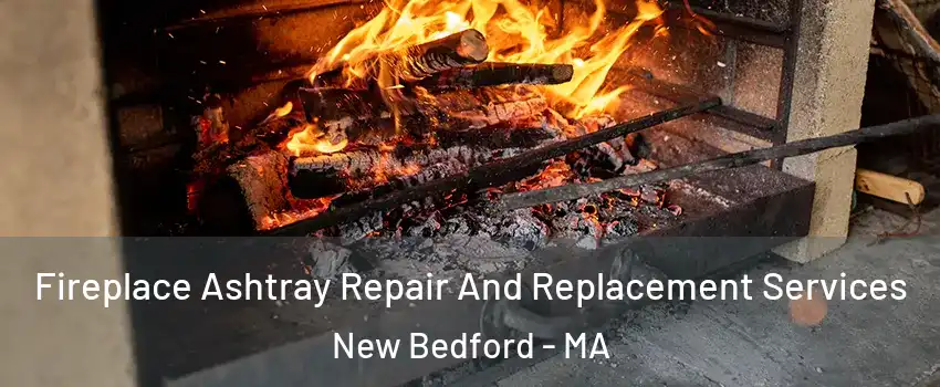  Fireplace Ashtray Repair And Replacement Services New Bedford - MA