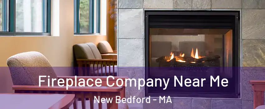  Fireplace Company Near Me New Bedford - MA