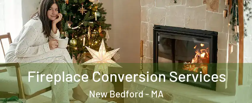  Fireplace Conversion Services New Bedford - MA