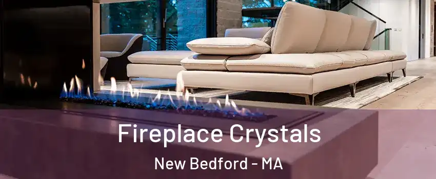  Fireplace Crystals New Bedford - MA