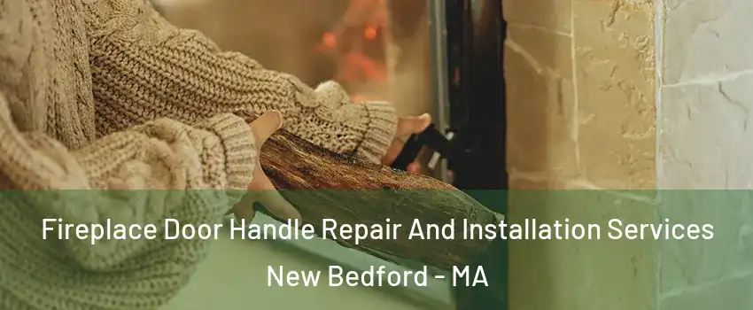  Fireplace Door Handle Repair And Installation Services New Bedford - MA