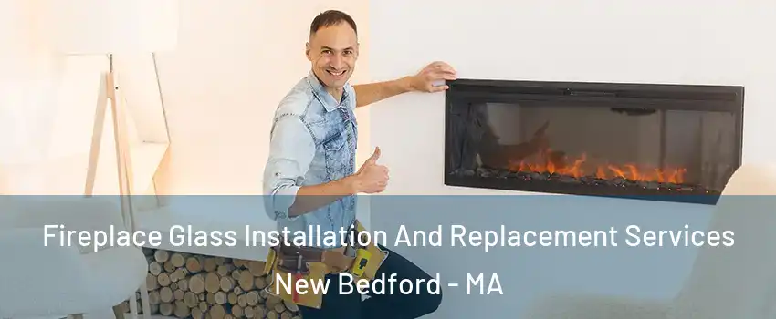  Fireplace Glass Installation And Replacement Services New Bedford - MA