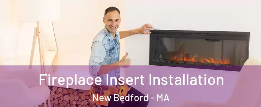  Fireplace Insert Installation New Bedford - MA
