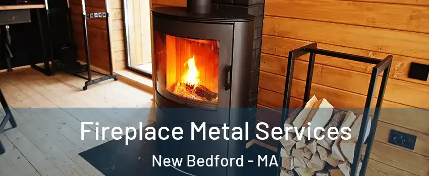  Fireplace Metal Services New Bedford - MA