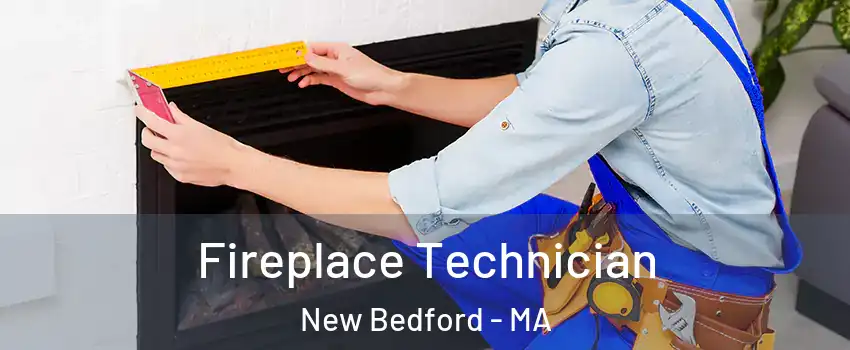  Fireplace Technician New Bedford - MA