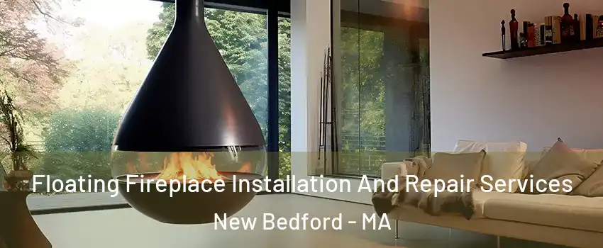  Floating Fireplace Installation And Repair Services New Bedford - MA