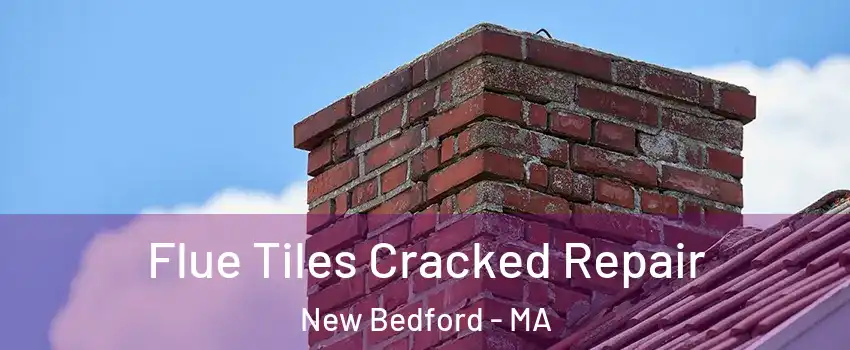  Flue Tiles Cracked Repair New Bedford - MA