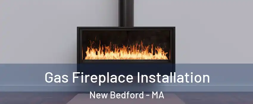  Gas Fireplace Installation New Bedford - MA
