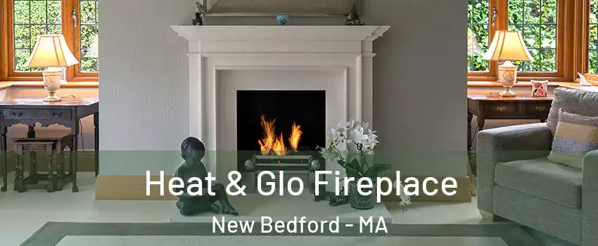  Heat & Glo Fireplace New Bedford - MA