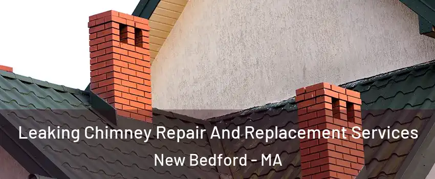  Leaking Chimney Repair And Replacement Services New Bedford - MA