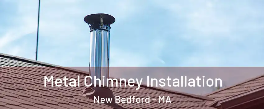  Metal Chimney Installation New Bedford - MA