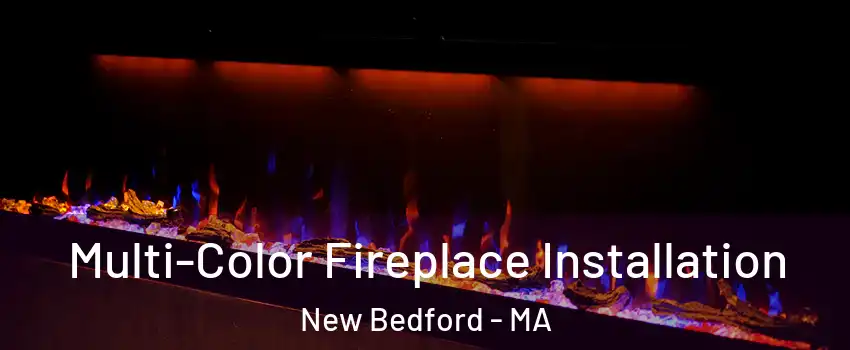  Multi-Color Fireplace Installation New Bedford - MA