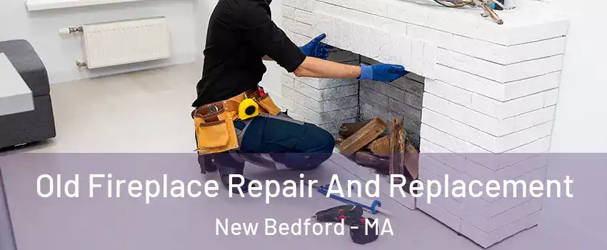  Old Fireplace Repair And Replacement New Bedford - MA