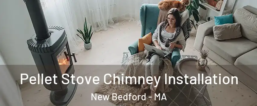  Pellet Stove Chimney Installation New Bedford - MA