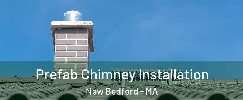  Prefab Chimney Installation New Bedford - MA