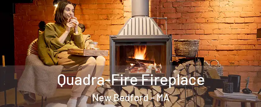  Quadra-Fire Fireplace New Bedford - MA
