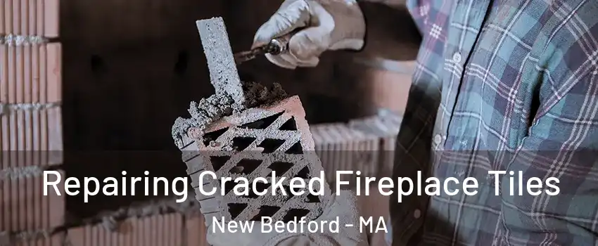  Repairing Cracked Fireplace Tiles New Bedford - MA