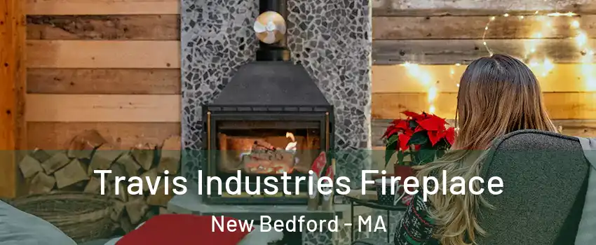 Travis Industries Fireplace New Bedford - MA