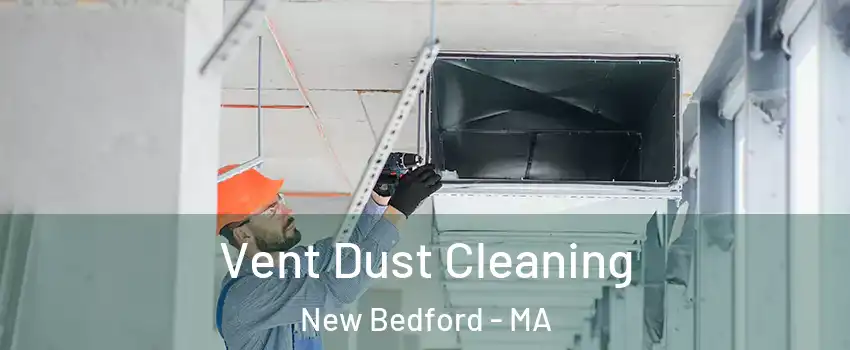  Vent Dust Cleaning New Bedford - MA