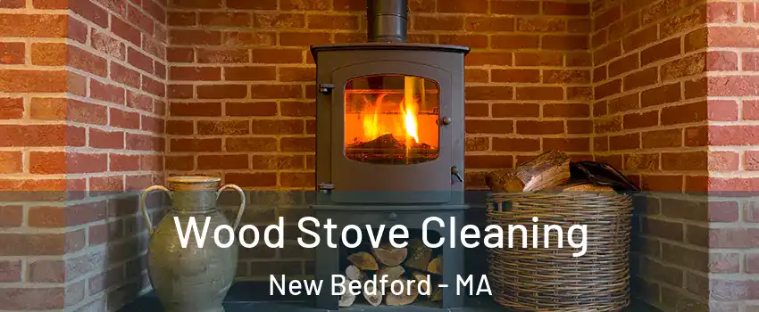  Wood Stove Cleaning New Bedford - MA