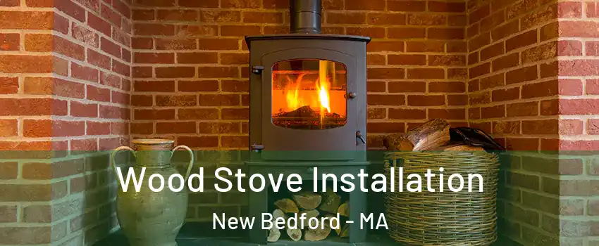  Wood Stove Installation New Bedford - MA